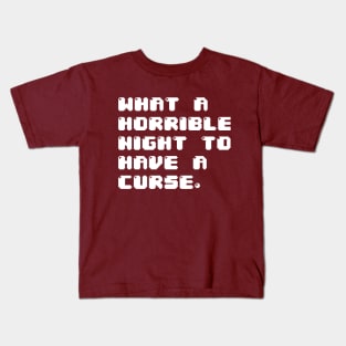 WHAT A HORRIBLE NIGHT TO HAVE A CURSE Kids T-Shirt